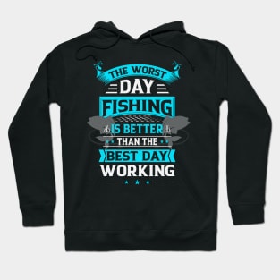 Bad Day Fishing is Better Than Good Day Working Hoodie